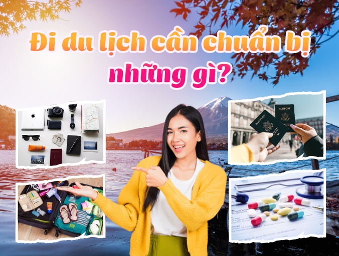ĐI DU LỊCH TẾT CẦN CHUẨN BỊ NHỮNG GÌ? CHECKLIST ĐẦY ĐỦ TỪ A – Z 